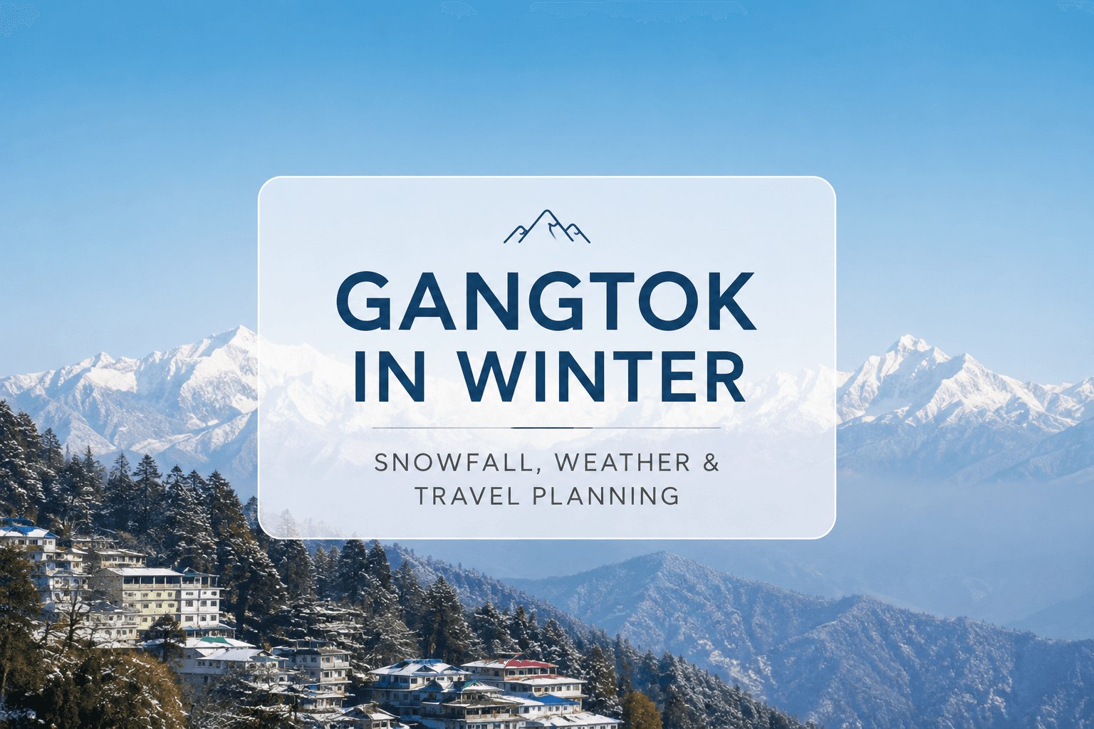 Gangtok in Winter: Snowfall, Weather & Travel Planning